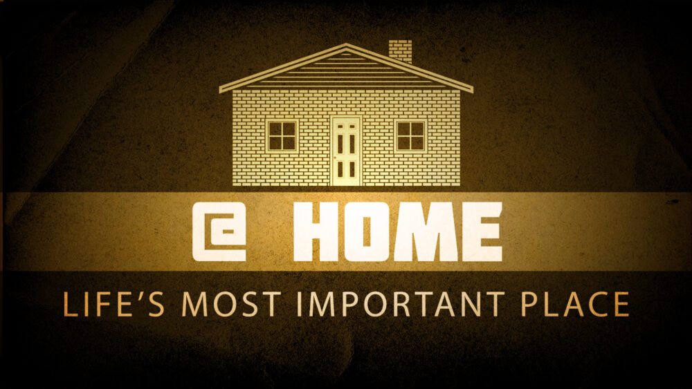 @ Home:  Life\'s Most Important Place