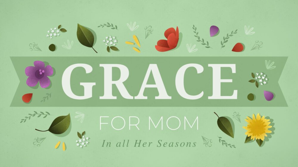 Grace for Mom in All Her Seasons