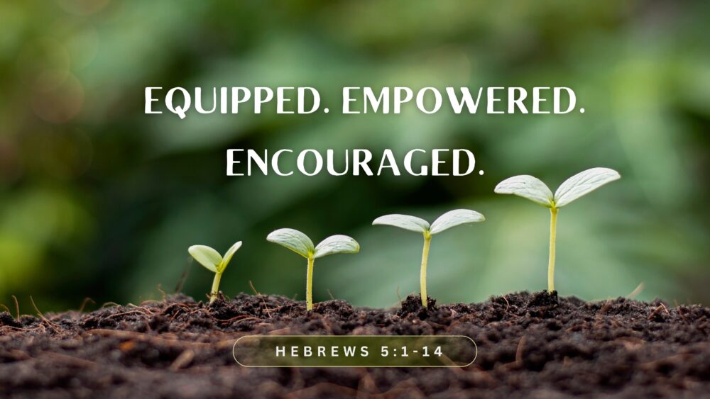 Equipped.  Empowered.  Encouraged.